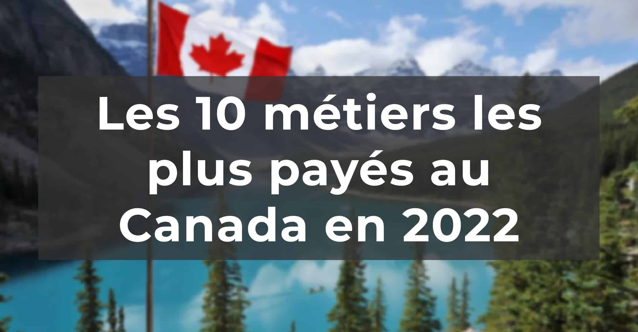 Les 10 métiers les plus payés au Canada en 2022